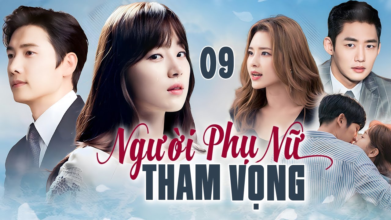 [Phim Hàn Quốc] NGƯỜI PHỤ NỮ THAM VỌNG - Tập 09 [Lồng Tiếng] Full Bộ Phim Tâm Lý Tình Cảm Hot 2025