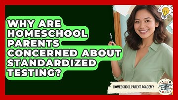 Why Are Homeschool Parents Concerned About Standardized Testing? - Homeschool Parent Academy
