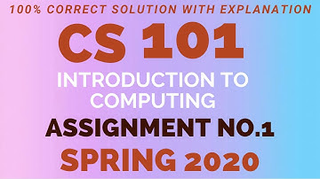 CS101 Assignment 1 Solution | Spring 2020 with full explanation | 100% Correct Solution