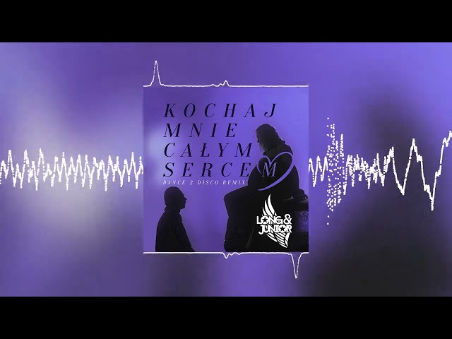 Long & Junior - Kochaj Mnie Ca³ym Sercem (Dance 2 Disco Remix) 2023
