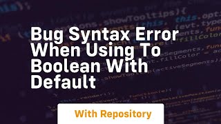 Bug Syntax Error When Using TO BOOLEAN with DEFAULT