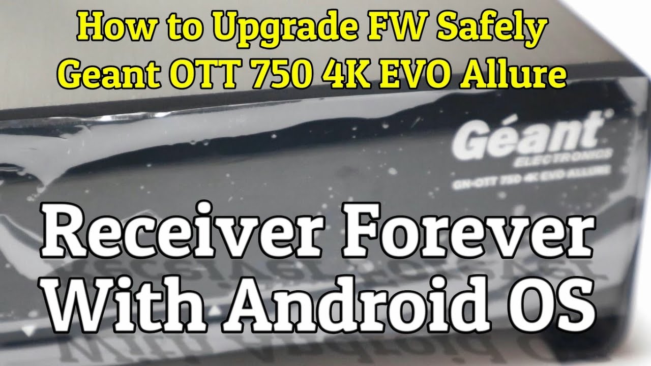 How to Upgrade All Receiver With Android OS Safely | Geant OTT 750 4K ...