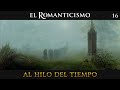 Al Hilo del Tiempo: El Romanticismo · 16