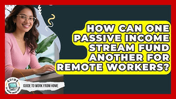 How Can One Passive Income Stream Fund Another For Remote Workers? - Guide To Work From Home