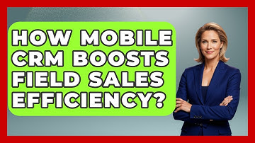 How Mobile CRM Boosts Field Sales Efficiency? - The SaaS Pros Breakdown