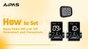 How to Set Aipas Ebike 09P and 10P Parameters and Precautions