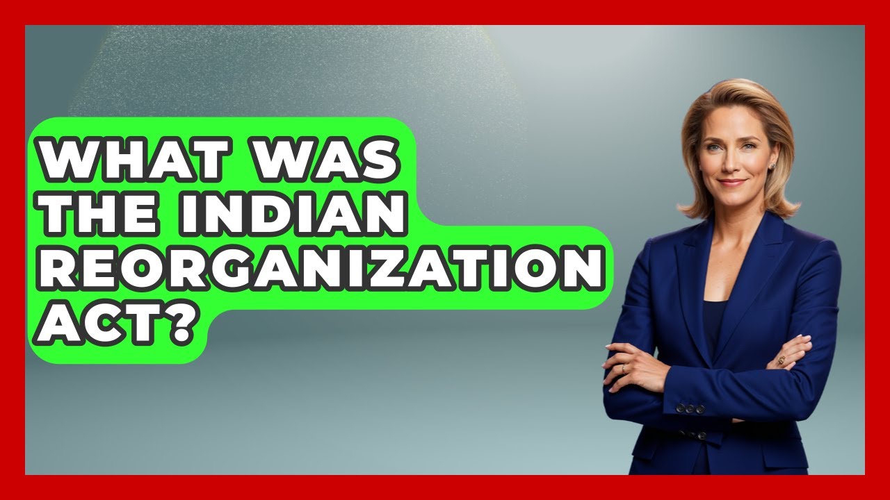 What Was The Indian Reorganization Act? - Stories of the States