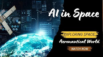 AI in Space: The Unseen Navigator | Aeronautical World