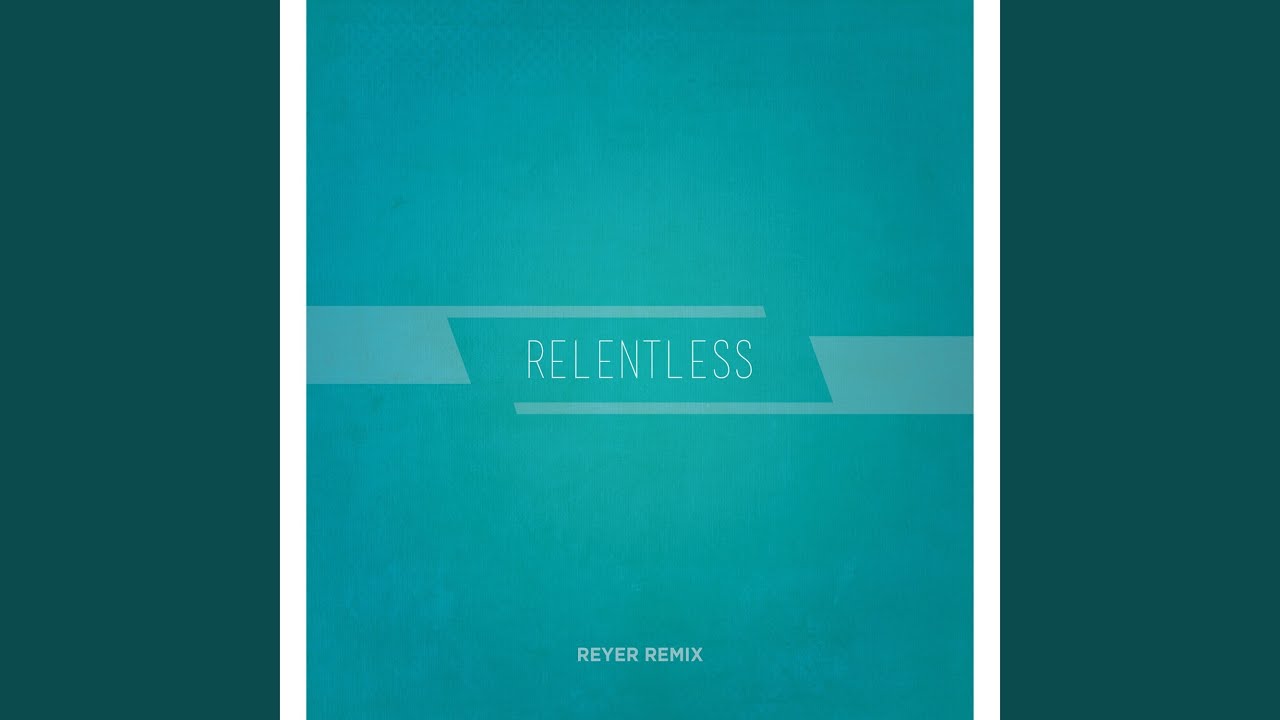 Relentless (Instrumental - Reyer Remix) Relentless (Instrumental - Reyer Remix)