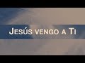 Jesús Vengo A Ti (Jesus I Come) [feat. Evan Craft] | Video Oficial Con Letras | Elevation Worship
