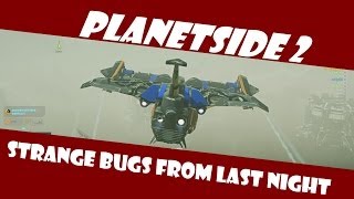 Planetside 2: Strange Bugs From Last Night