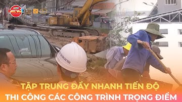 TẬP TRUNG ĐẨY NHANH TIẾN ĐỘ THI CÔNG CÁC CÔNG TRÌNH TRỌNG ĐIỂM