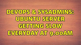 DevOps & SysAdmins: Ubuntu server getting slow everyday at 9.00AM