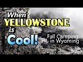 When Yellowstone is Cool : Fall Camping in Wyoming