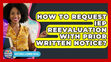 How To Request IEP Reevaluation With Prior Written Notice? - Accessible Learning For All