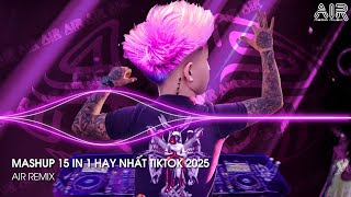 Mashup 15 in 1 - Nhạc Remix TikTok Triệu View Hay Nhất Hiện Nay ♫ Top 15 Nhạc TikTok Hay Nhất 2025