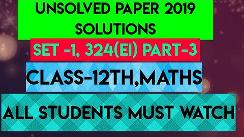 UP BOARD  UNSOLVED PAPER 2019 SET 324(EI) MATHS CLASS-12 PART-3