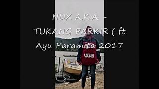TUKANG PARKIR - NDX AKA Feat. Ayu Paramita LAGU TERBARU 2017