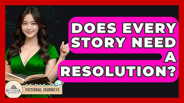 Does Every Story Need A Resolution? - Fictional Journeys