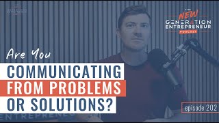 Are You Communicating From Problems or Solutions? || Episode 202 by Brandon Lucero 264 views 5 months ago 32 minutes