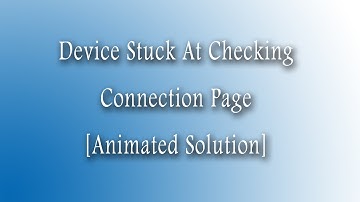 Device stuck at checking connection page || solution with animation.