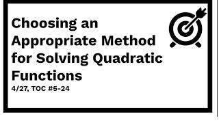 4/27 choosing an appropriate method for solving Quadratic Functions