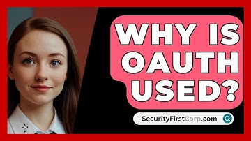 Why Is OAuth Used? - SecurityFirstCorp.com