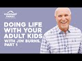 Doing life with your adult kids featuring jim burns part 1