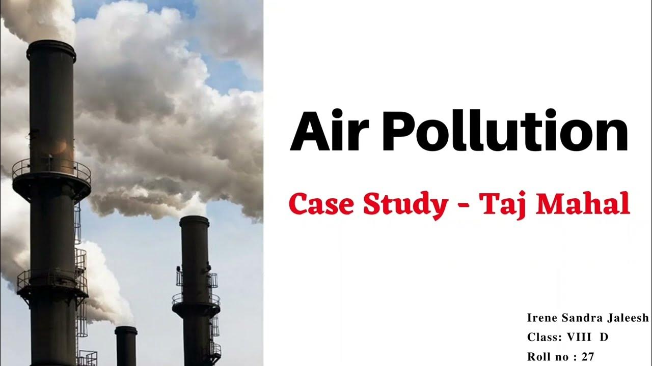 Air pollution case study taj mahal by irene sandra jaleesh cbse