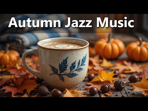 Calm Autumn Jazz Music 🍂 Soft & Warm Jazz Background for Work, Study & Peaceful Evenings