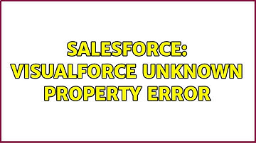 Salesforce: Visualforce Unknown Property Error