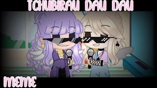 Tchubirau Dau Dau Meme? Gc