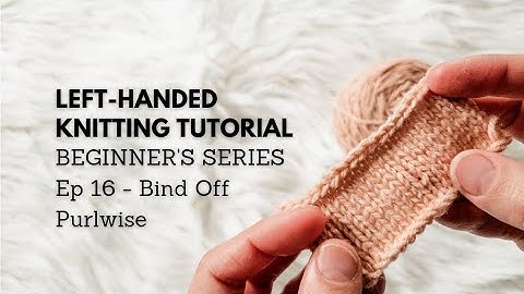 Beginner Knitting Series Episode 16: How to Bind Off Purlwise for Left-Handed Knitters
