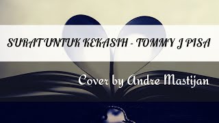 SURAT UNTUK KEKASIH - TOMMY J PISA | Cover by Andre Mastijan | Lirik SURAT UNTUK KEKASIH