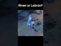 Riven or Lebron? You decide! #leagueoflegends #riotgames #gaming #riven