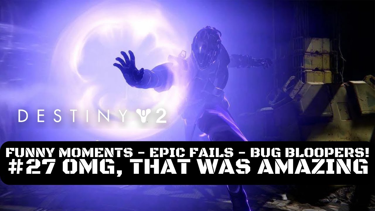 Destiny 2 Funny Moments, Epic Fails & Bug Bloopers! #27 OMG, That Was ...