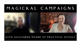 Magickal Campaigns: Longterm Magick for Sustainable Results with Alexander Moore of Practical Occult