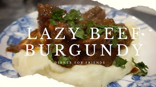 A Lazy Beef Burgundy Dinner for Friends (Beef Bourguignon)