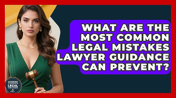 What Are the Most Common Legal Mistakes Lawyer Guidance Can Prevent?