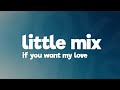 Little Mix - If You Want My Love (Lyrics)