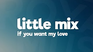 Little Mix - If You Want My Love (Lyrics)