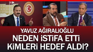 Yavuz Ağıralioğlu İYİ Parti’den neden istifa etti? Kimleri hedef aldı?