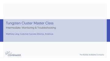 Tungsten Clustering Master Class - Intermediate: Monitoring & Troubleshooting