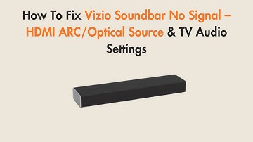 How To Fix Vizio Soundbar No Signal – HDMI ARC/Optical Source & TV Audio Settings