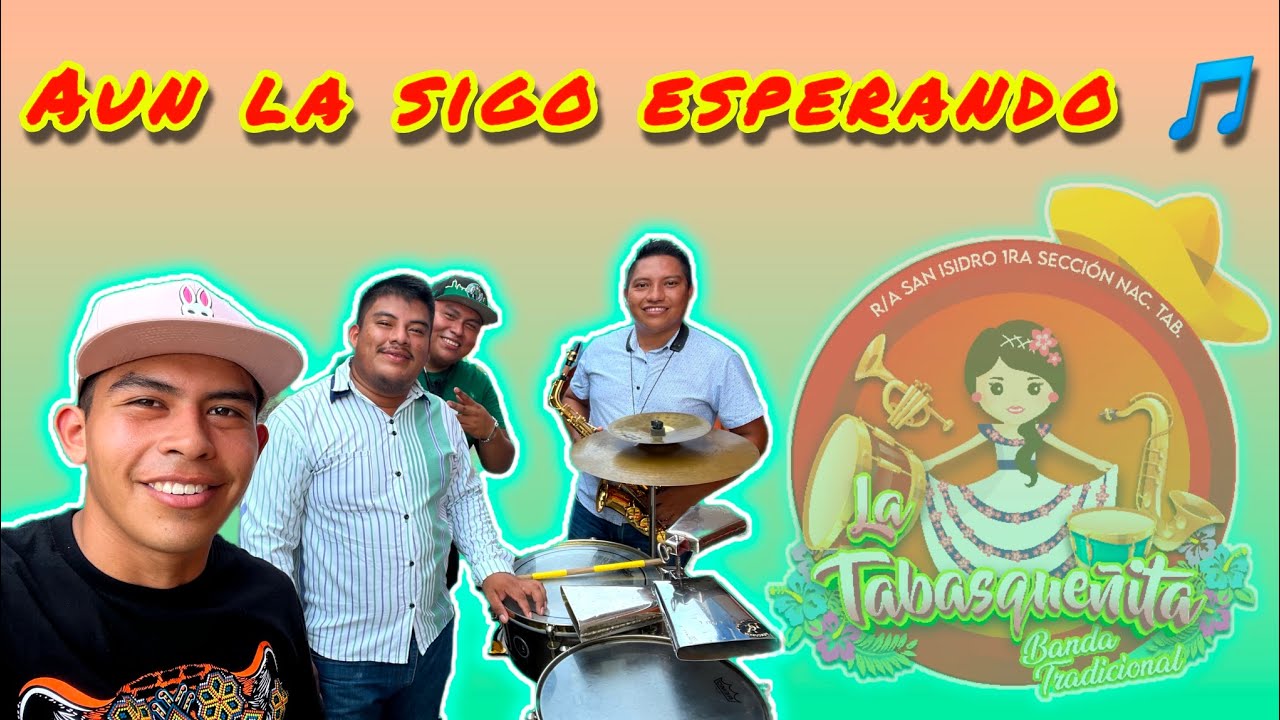 Aun la sigo esperando - Banda la tabasqueñita 🎷🎷🥁🥁.