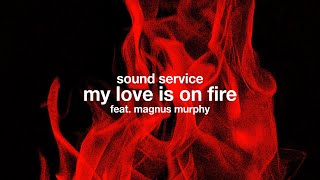 Sound Service - My Love Is On Fire (feat. Magnus Murphy)