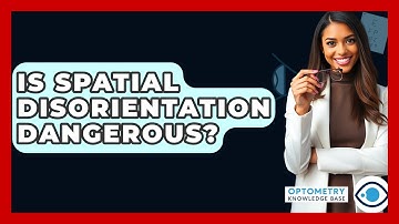 Is Spatial Disorientation Dangerous? - Optometry Knowledge Base