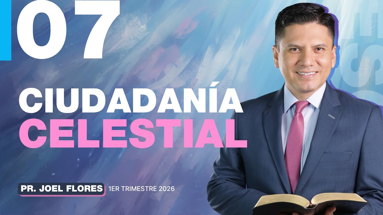 Lección 7: Ciudadanía celestial | Pastor Joel Flores | Comentario de la Escuela Sabática