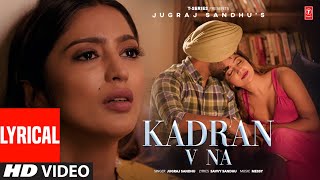 Kadran V Na (Full Video) With Lyrics | Jugraj Sandhu | Latest Punjabi Songs 2024