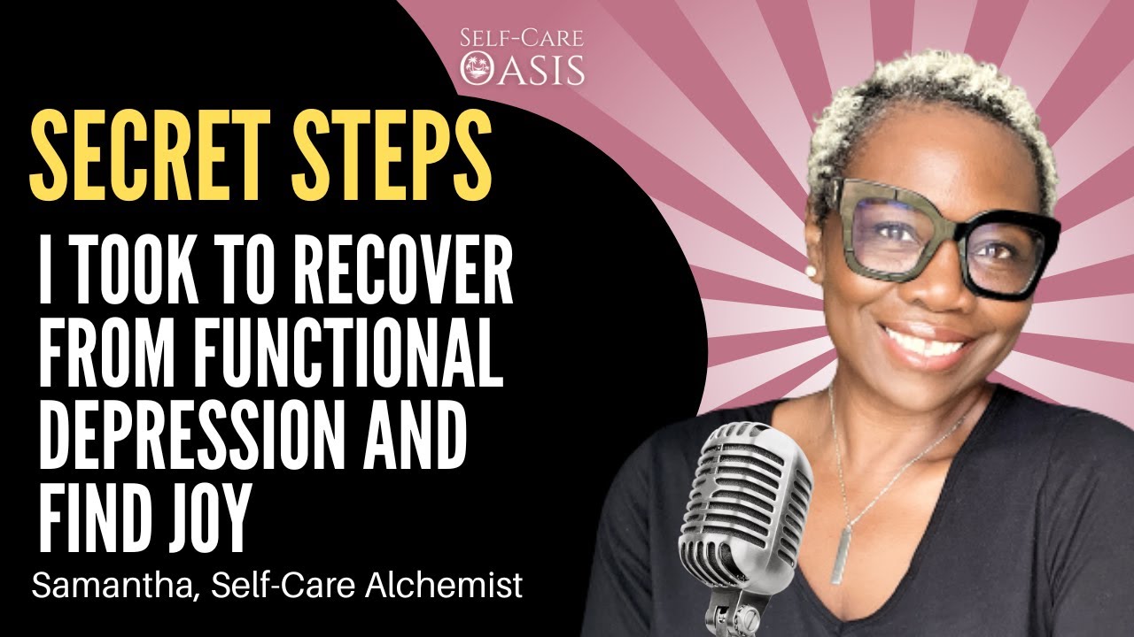 Secret Steps I Took to Recover from Functional Depression and Find Joy | Self Care Oasis